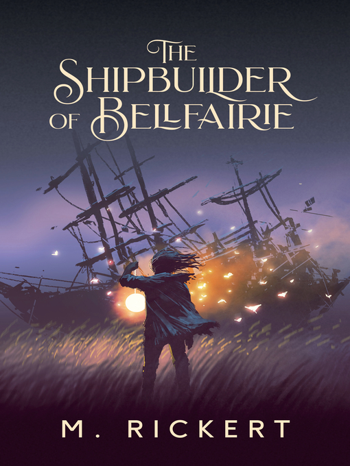 Title details for The Shipbuilder of Bellfairie by M. Rickert - Available